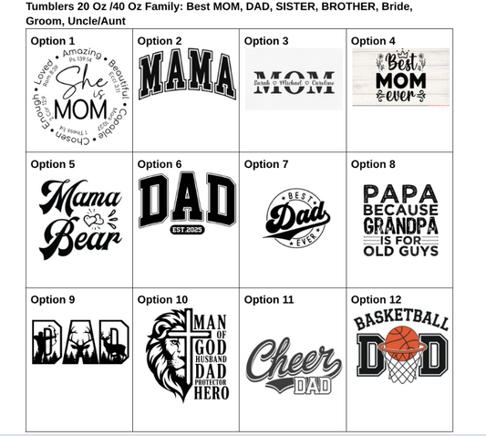 Tumblers 20 Oz /40 Oz Family: Best MOM, DAD, SISTER, BROTHER, Mr. Mrs. Bride, Groom, Uncle/Aunt